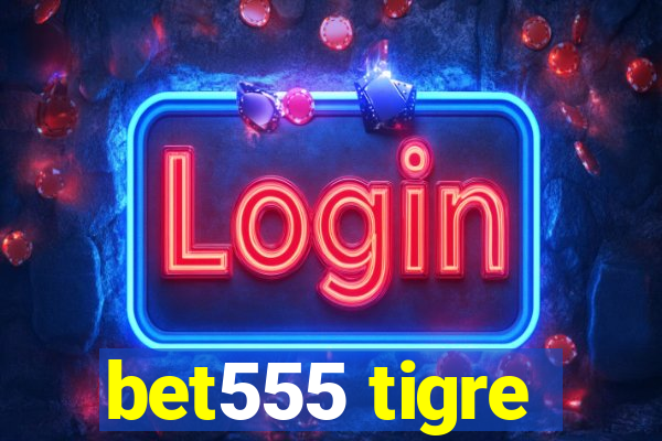 bet555 tigre